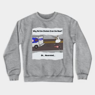 Why did the Chicken Cross the Road? Crewneck Sweatshirt